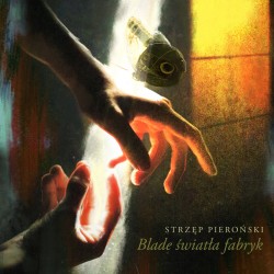 STRZĘP PIEROŃSKI "Blade Światła Fabryk" CD