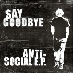 SAY GOODBYE "Anti-Social" 7"EP