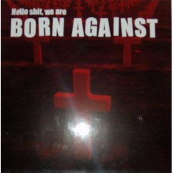 BORN AGAINST "Hello Shit, We Are Born Against" LP