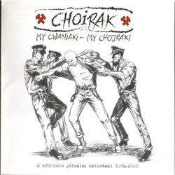 CHOIRAK "My Cwaniaki - My Chojraki (Z Archiwum Polskiej Skinoteki 1996-2000)" CD