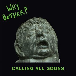 WHY BOTHER? "Calling All Goons" LP