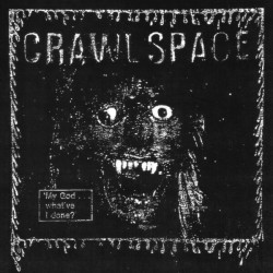 CRAWL SPACE "My God... What've I Done?" LP