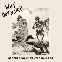 WHY BOTHER? "Serenading Unwanted Ballads" LP