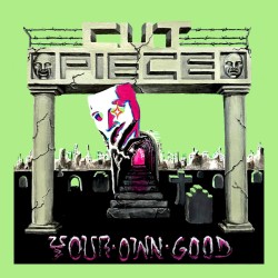 CUT PIECE "Your Own Good" LP