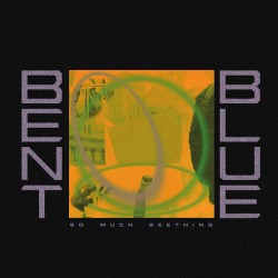 BENT BLUE "So Much Seething" LP