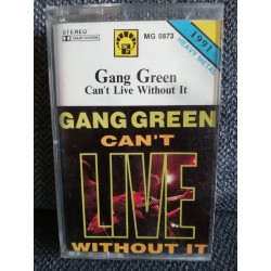 GANG GREEN "Can't Live Without It" CASS